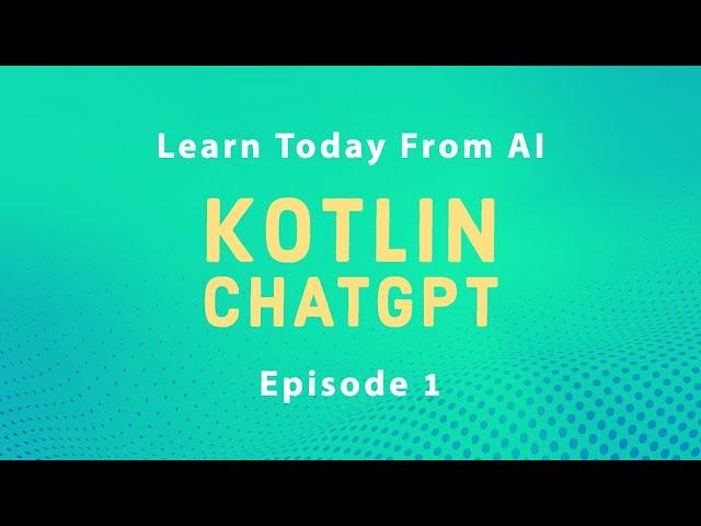 Using ChatGPT AI to Learn Kotlin - EP1