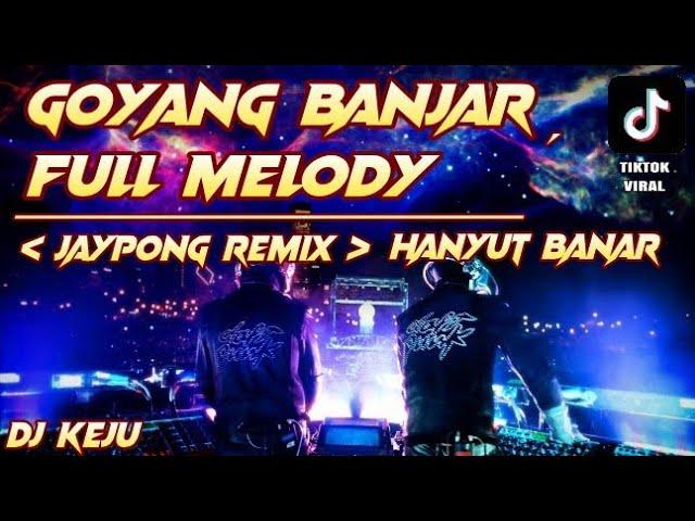 GOYANG BANJAR,FULL MELODY [ JAYPONG REMIX ] TIKTOK VIRAL | DJ KEJU | DJ TERBARU 2020