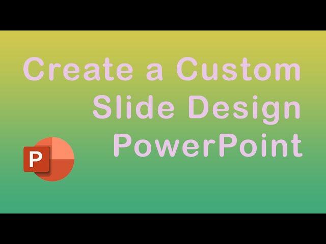 How to create a custom slide design in PowerPoint