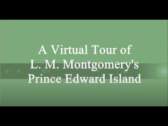 2020 Virtual Tour of L.M. Montgomery Sites on P.E.I