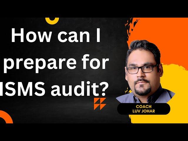 How can I prepare for ISMS audit? By Luv Johar