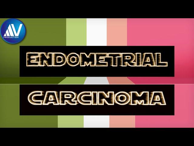 Endometrial Carcinoma Part I