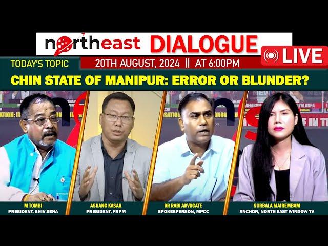 CHIN STATE OF MANIPUR: ERROR OR BLUNDER? 𝗢𝗡 𝗡𝗢𝗥𝗧𝗛𝗘𝗔𝗦𝗧 𝗗𝗜𝗔𝗟𝗢𝗚𝗨𝗘 | 20𝗧𝗛 𝗔𝗨𝗚𝗨𝗦𝗧