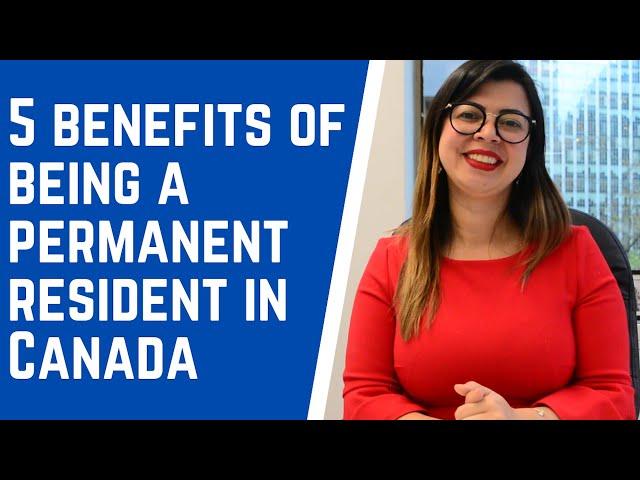 5 BENEFITS OF BEING A PERMANENT RESIDENT IN CANADA