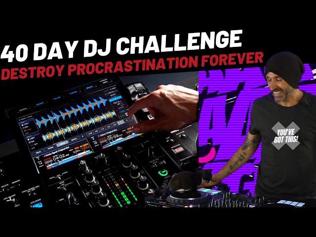 Stop procrastinating! DJing mastery in 40 days!