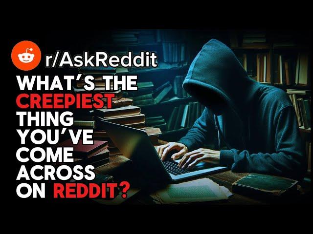 What’s the creepiest thing you’ve come across on Reddit? (r/AskReddit)