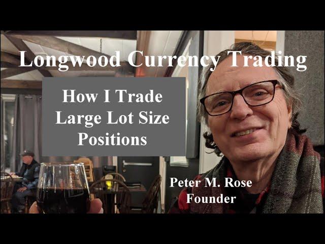 How I Trade Large Lot Size Positions | Longwood Currency Trading