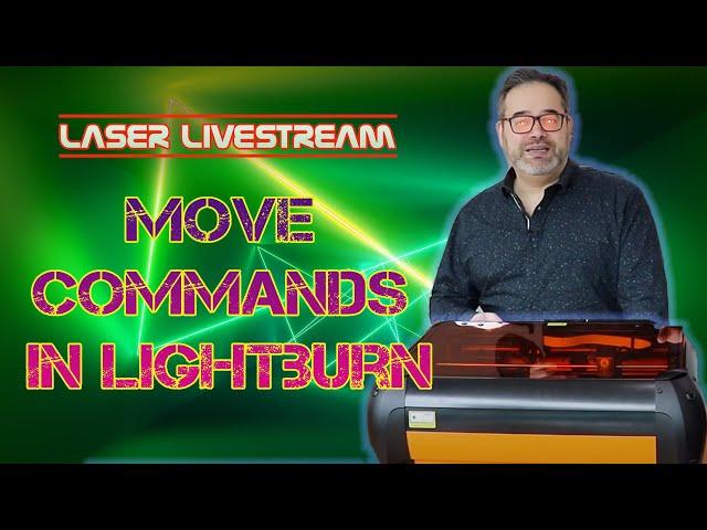 Move commands in Lightburn - Laser Livestream 25