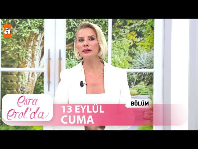 Esra Erol'da 13 Eylül 2024 | Tek Parça