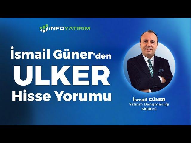 İsmail Güner'den ULKER Hisse Yorumu "5 Kasım 2024" | İnfo Yatırım