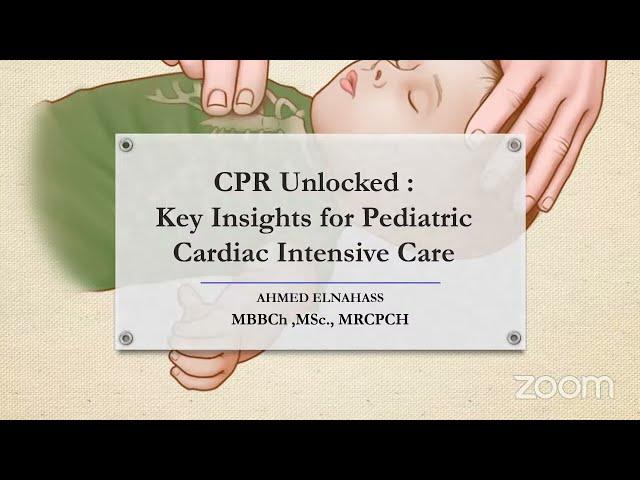 CPR unlocked  key insights for Pediatric Cardiac Intensive Care  Dr Ahmed Elnahas Dr Alyaa Abdelaziz