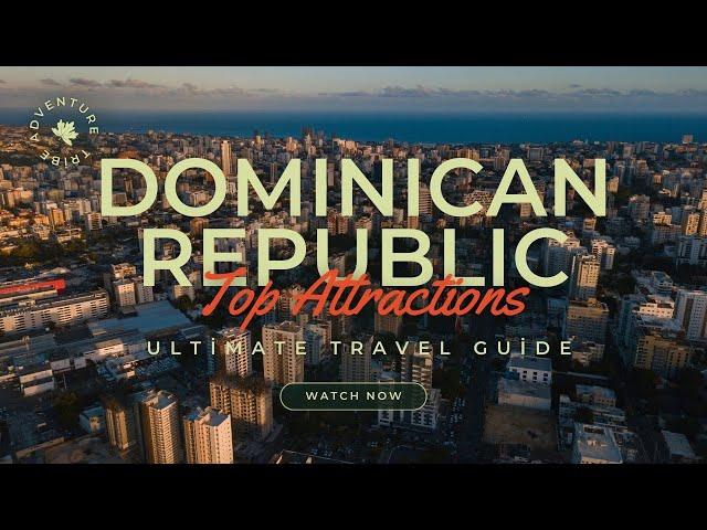 Travel To The Dominican Republic | The Ultimate Travel Guide | Top Attractions | Adventures Tribe