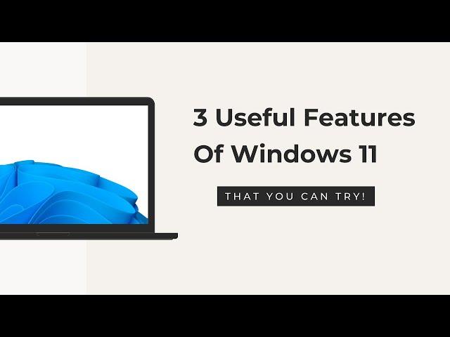 3 Useful Features Of Windows 11 That You Can Try!