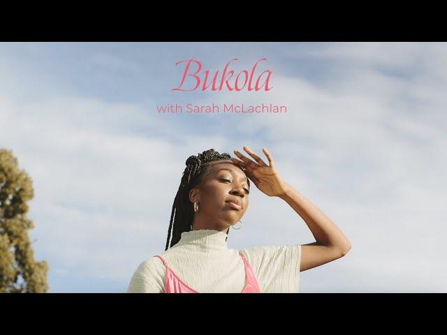 Part One: Bukola With Sarah McLachlan