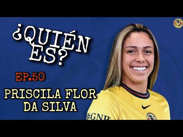 ¿QUIÉN ES? EP.50: PRISCILA FLOR DA SILVA | EL FICHAJE MÁS CARO EN LA HISTORIA DE LA LIGA MX FEMENIL