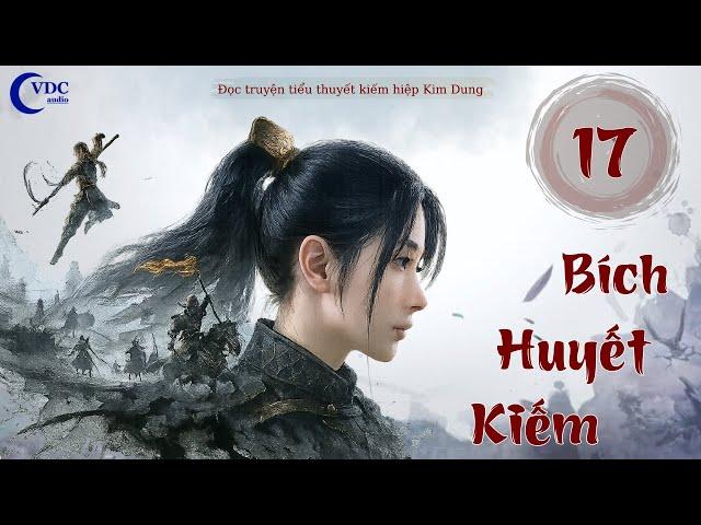 BÍCH HUYẾT KIẾM - HỒI 17 - KÊNH ĐỌC TRUYỆN VDC AUDIO