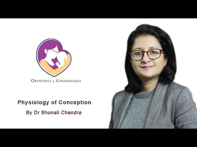 Physiology of Conception by Dr. Shonali Chandra