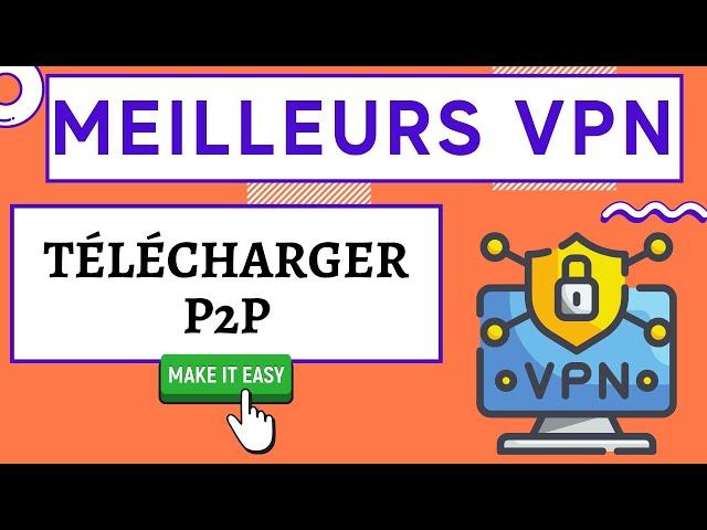 Meilleurs VPN P2P  Torrent + eMule  TOP 3 VPN P2P pour télécharger en toute sécurité