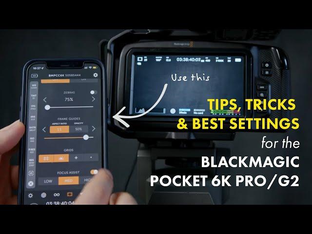 Level Up Your Blackmagic Pocket 6K Pro with These Pro Tips!