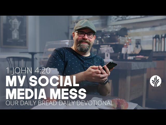 My Social Media Mess | 1 John 4:20 | Our Daily Bread Video Devotional