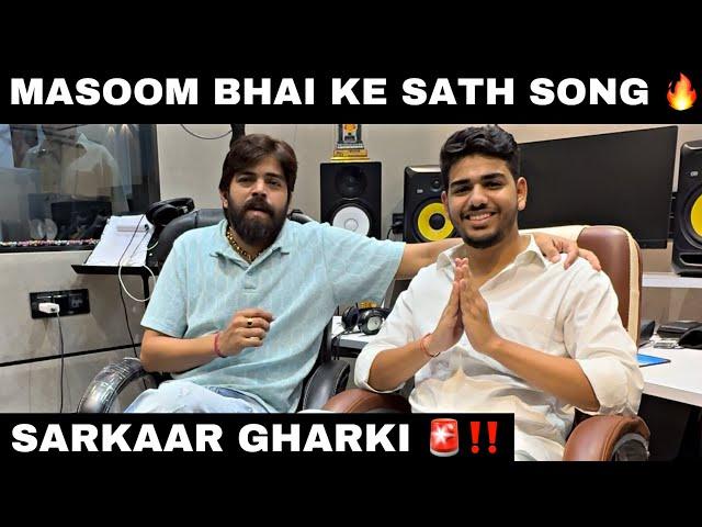 MASOOM SHARMA BHAI NE BANAYA MERE LIYE GANA  SARKAAR GHARKI ‼️️