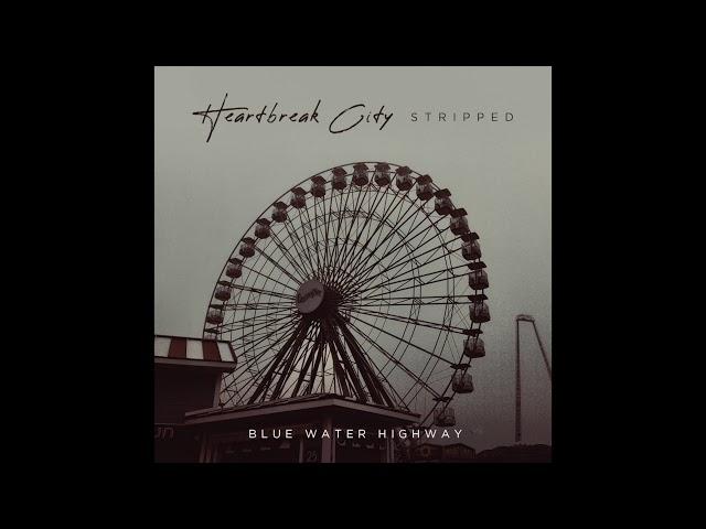 Heartbreak City (Stripped) | Blue Water Highway
