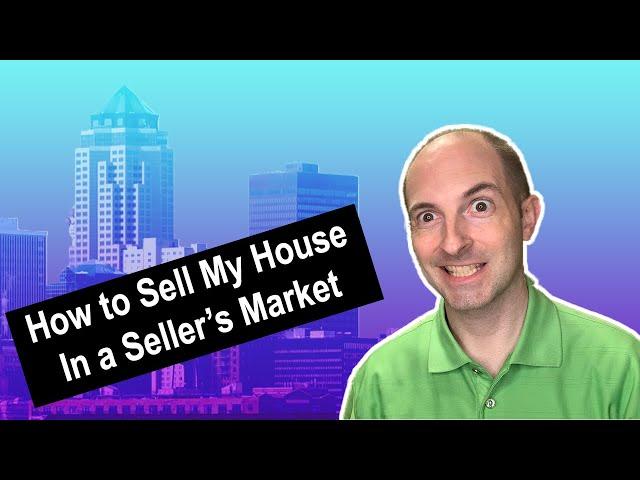 How to Sell My House In a Seller's Market