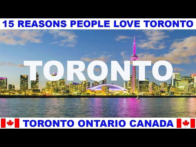 15 REASONS WHY PEOPLE LOVE TORONTO ONTARIO CANADA