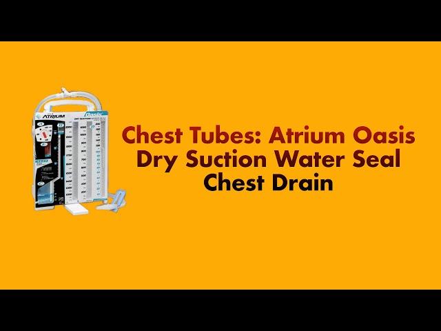 Chest Tubes: The Atrium Oasis Dry Suction Water Seal Chest Drain System