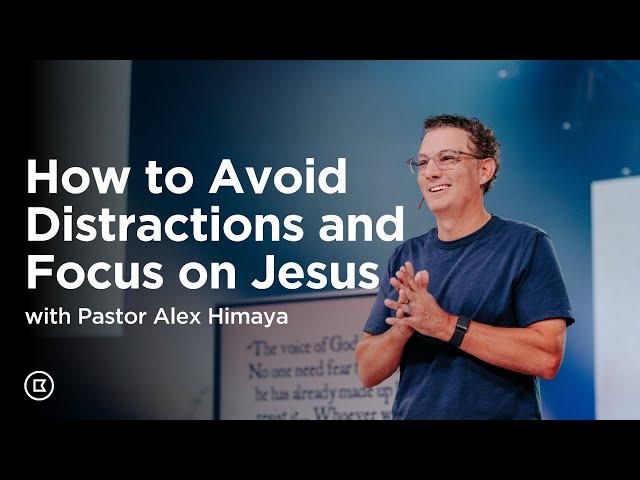 How to Avoid Distractions and Focus on Jesus with Alex Himaya | BattleCreek Church