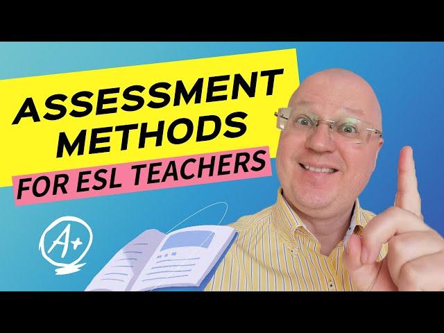 Assessment Methods for ESL Teachers | Teacher Val