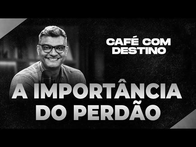 A importância do perdão | Café com destino | Tiago Brunet