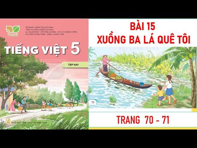 TIẾNG VIỆT LỚP 5 TẬP 2: BÀI 15: XUỒNG BA LÁ QUÊ TÔI SÁCH KẾT NỐI MỚI NHẤT