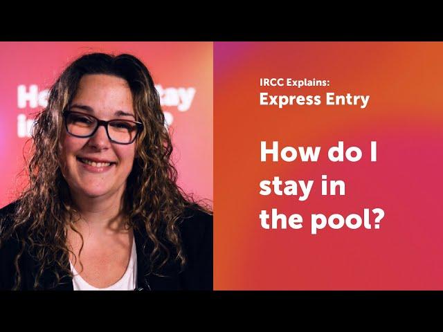 IRCC explains: How do I stay in the Express Entry pool?