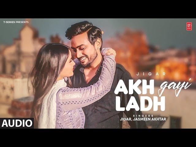 AKH LADH GAYI (Full Audio) | JIGAR | Latest Punjabi Songs 2024 | T-Series