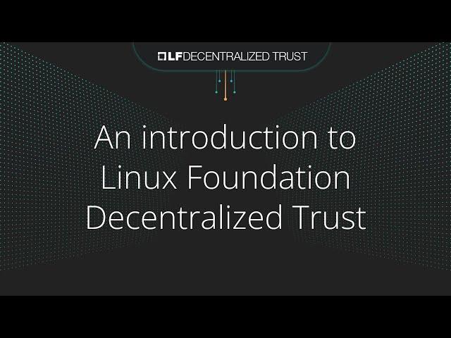 An introduction to LF Decentralized Trust