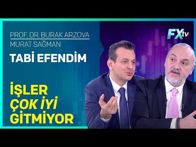 Tabi Efendim: İşler Çok İyi Gitmiyor | Prof.Dr. Burak Arzova - Murat Sağman