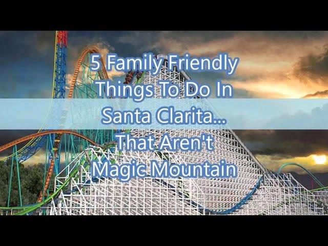 5 Family Friendly things to do in Santa Clarita that are NOT Magic Mountain