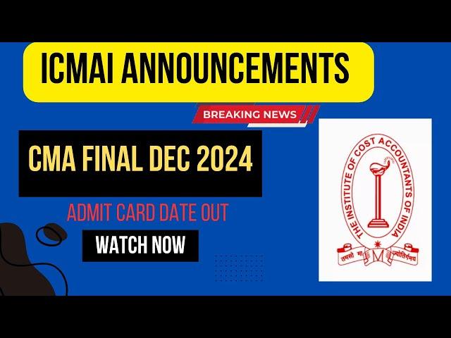 CMA Final December 2024 Admit card Date Out | CMA Final December 2024 Admit card