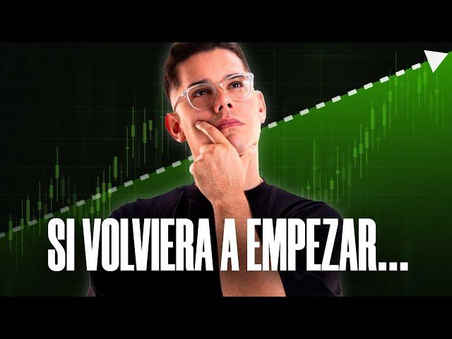 Si volviera a empezar en el Trading - ESTO ES LO QUE HARÍA 