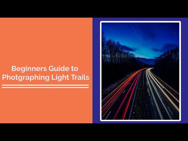 Beginners Guide to Photographing Light Trails