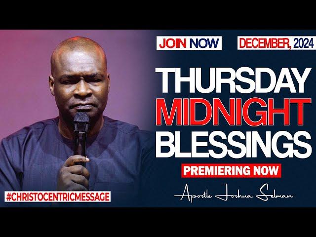 THURSDAY MIDNIGHT BLESSINGS, 19TH DECEMBER 2024 - Apostle Joshua Selman Good Word