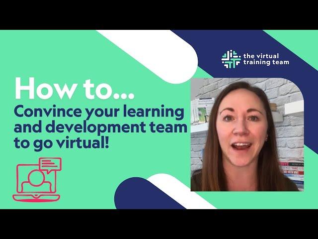 How to convince your learning and development team to go virtual