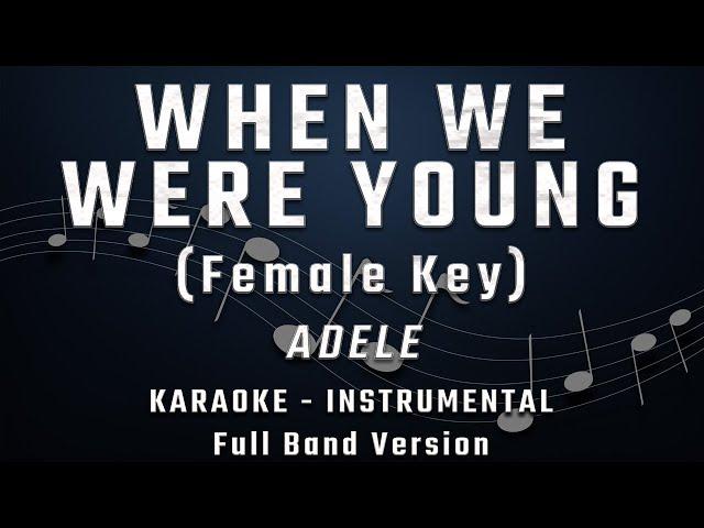 WHEN WE WERE YOUNG - FEMALE KEY - FULL BAND KARAOKE - INSTRUMENTAL - ADELE