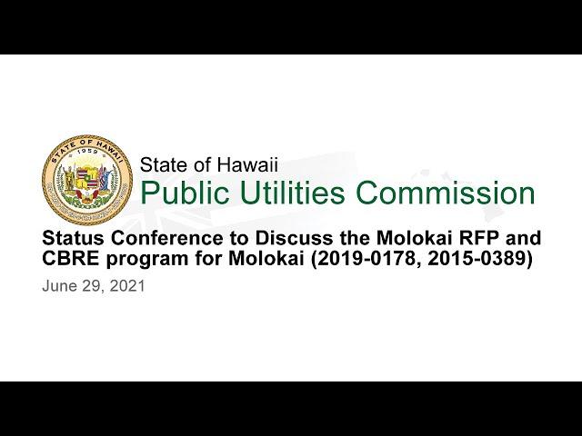 Status Conference to Discuss the Molokai RFP and CBRE program for Molokai (2019-0178, 2015-0389)