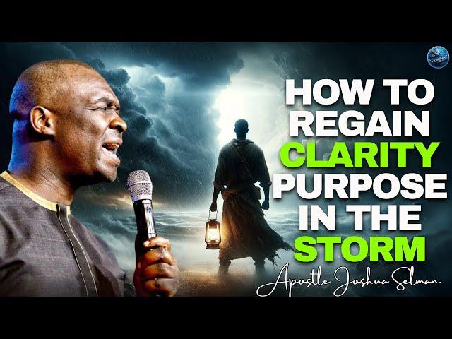 How To Regain Clarity & Purpose: When Your Vision is Blurred by Life's Storms |Apostle Joshua Selman