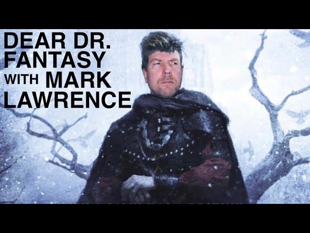 Dear Dr. Fantasy: episode 37, with Mark Lawrence (author of Broken Empire, Book of the Ancestor)