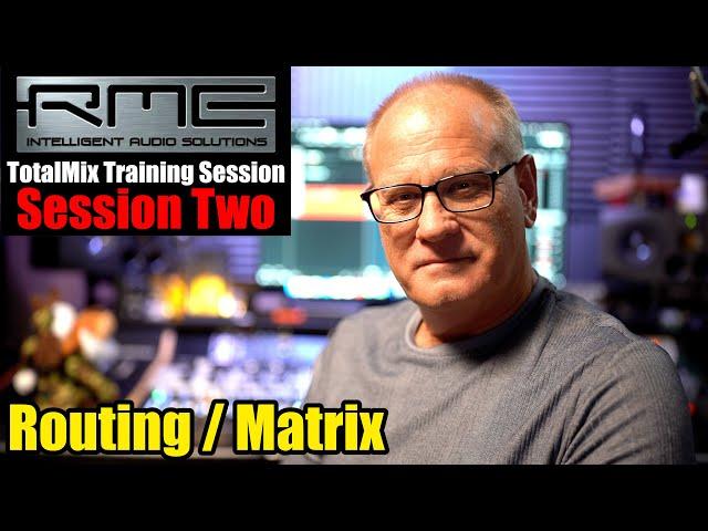 RME TotalMix Training Session  - Session Two - Really Important - Routing & Matrix