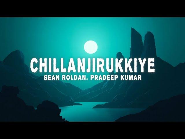 Sean Roldan - Chillanjirukkiye (Lyrics) ft. Pradeep Kumar, K. Sivaangi | Tamil Song