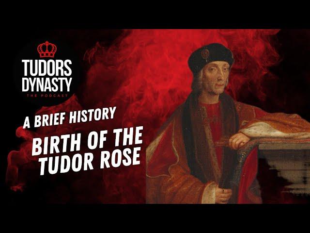 Tudors Dynasty Podcast: The Birth of the Tudor Rose